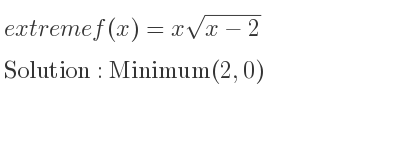 The extreme f(x)=xsqrt(x-2) is Minimum(2,0)